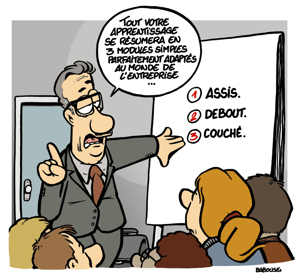 Dessin humoristique de Baboose : "Tout votre apprentissage se résumera en 3 modules simples parfaitement adaptés au monde de l'entreprise… Et au tableau : 1/ Assis, 2/ debout, 3/ couché.