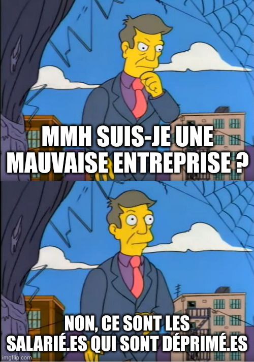 Mème de Skinner se demandant "S'il est une mauvaise entreprise" avant de conclure que "ce sont les salariés qui sont déprimés"