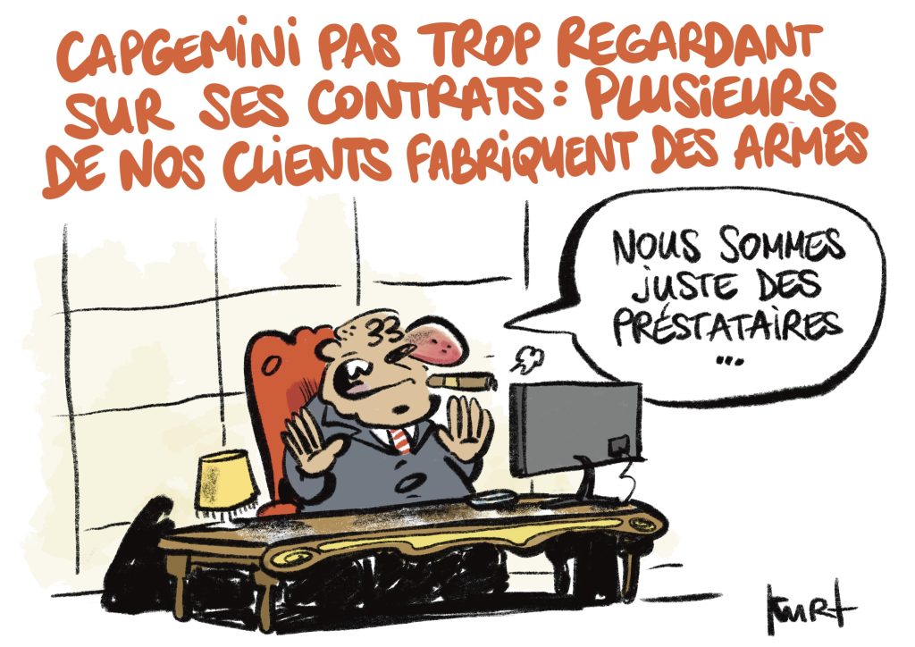 Dessin humoristique de Kurt.
capgemini pas trop regardant sur ses contrats : plusieurs de nos clients fabriquent des armes.
Un patron se dédouane : "Nous sommes juste des prestataires"