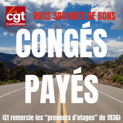 Une image de paysage sous le soleil. Le texte précise "La CGT Capgemini vous souhaite de bons congés payés", puis, plus bas, "Et on remercie les "preneurs d'otages" de 1936).