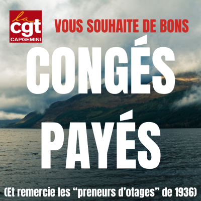 Une image de paysage. Le texte précise "La CGT Capgemini vous souhaite de bons congés payés", puis, plus bas, "Et on remercie les "preneurs d'otages" de 1936).
